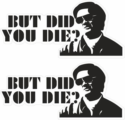 Picture of "But did you Die?" The Hangover  Decals / Stickers