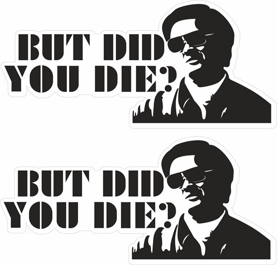 Picture of "But did you Die?" The Hangover  Decals / Stickers