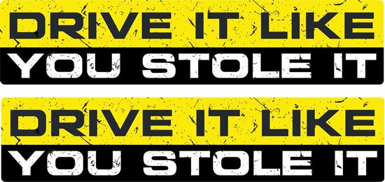 Picture of "Drive it like you stole it"  Decals / Stickers